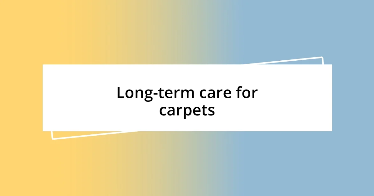 Long-term care for carpets