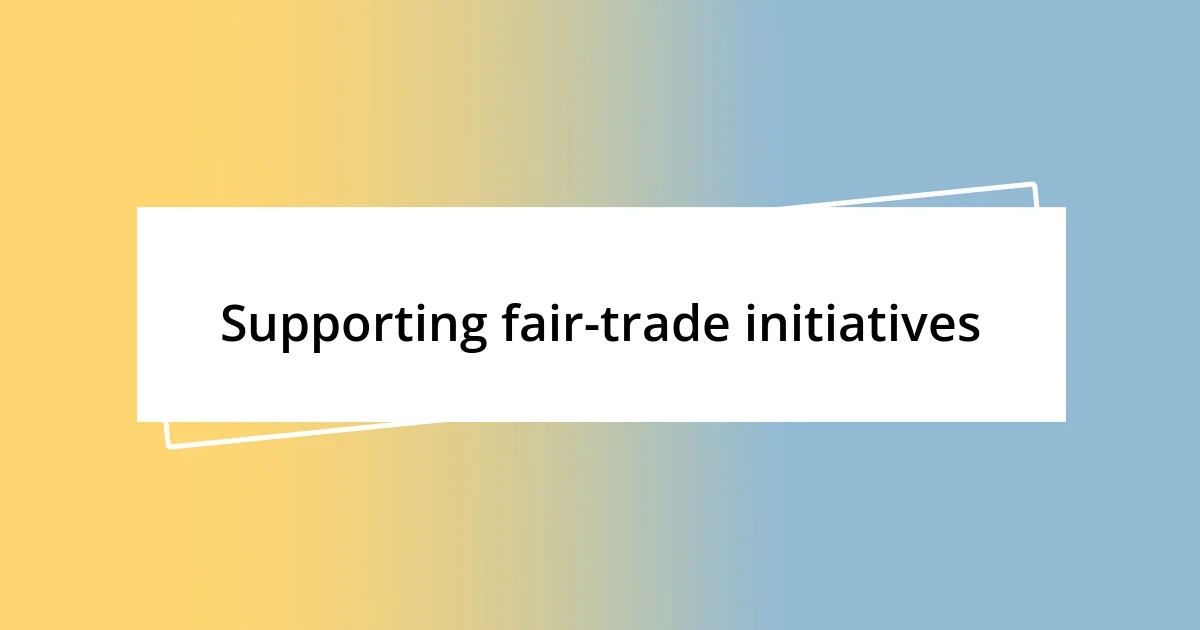 Supporting fair-trade initiatives