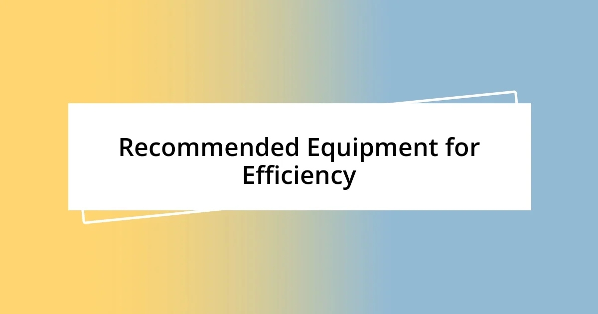 Recommended Equipment for Efficiency