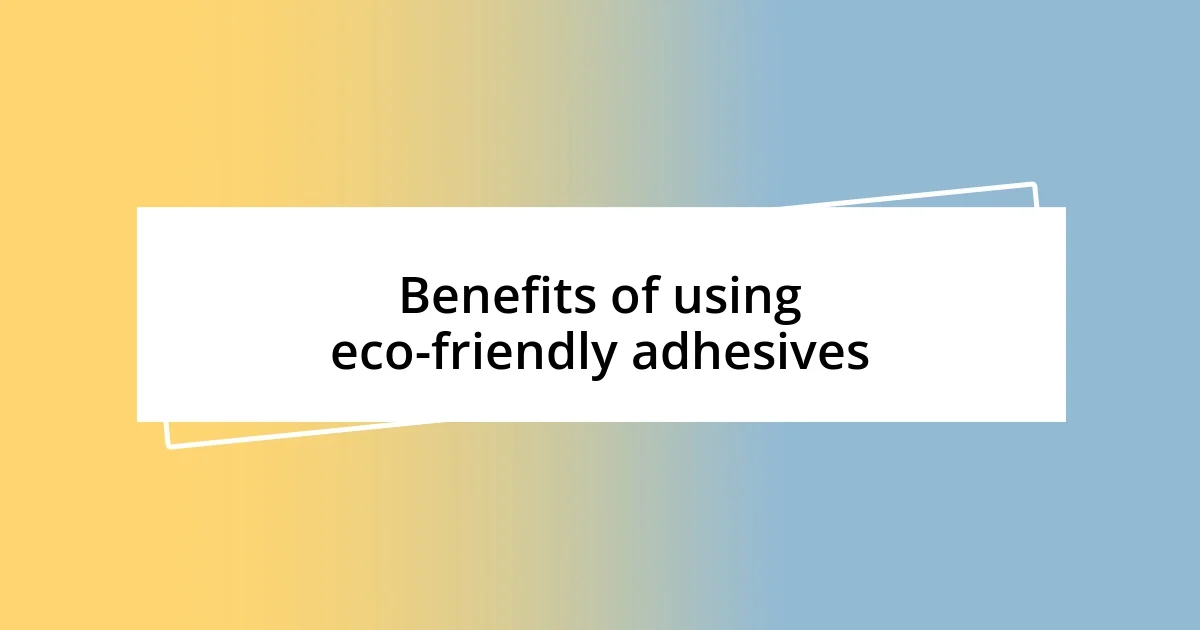 Benefits of using eco-friendly adhesives