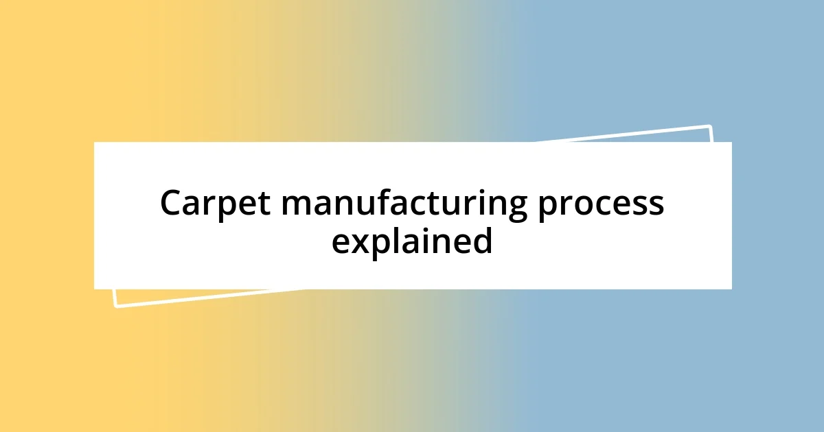 Carpet manufacturing process explained