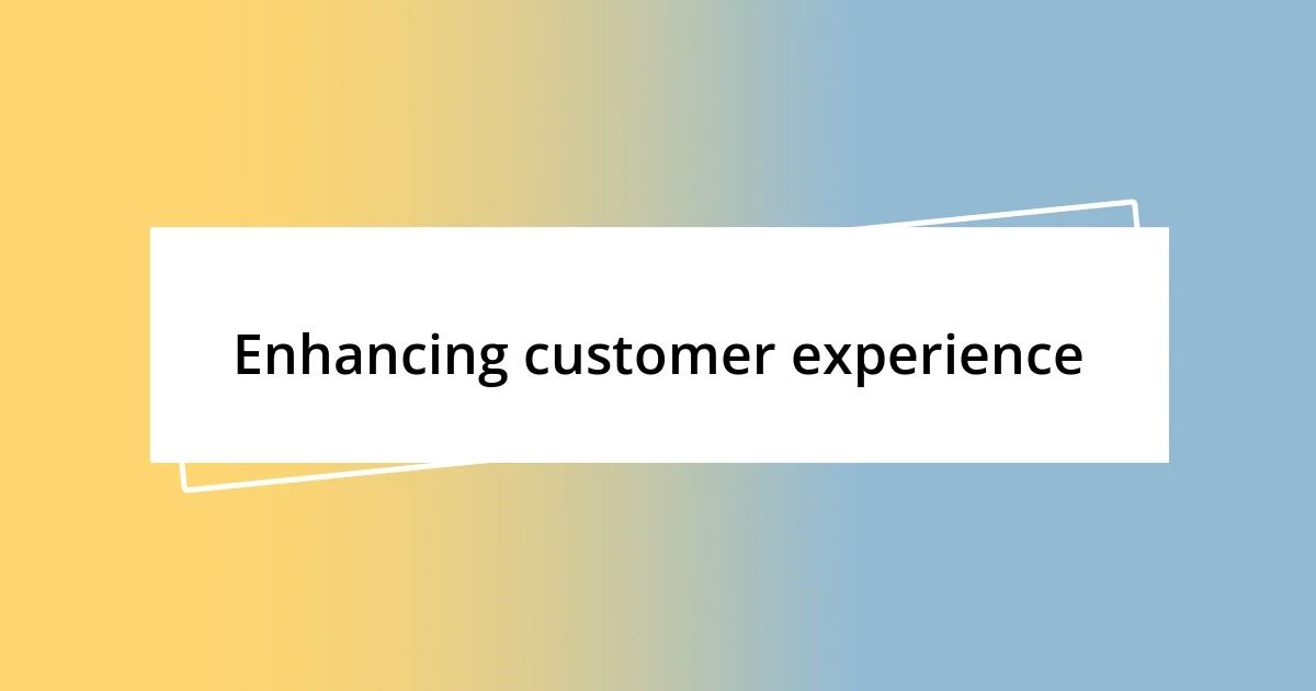 Enhancing customer experience