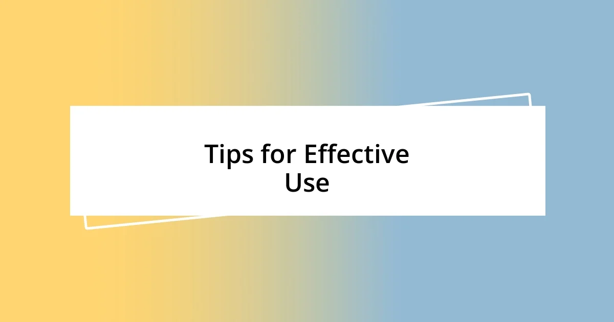 Tips for Effective Use