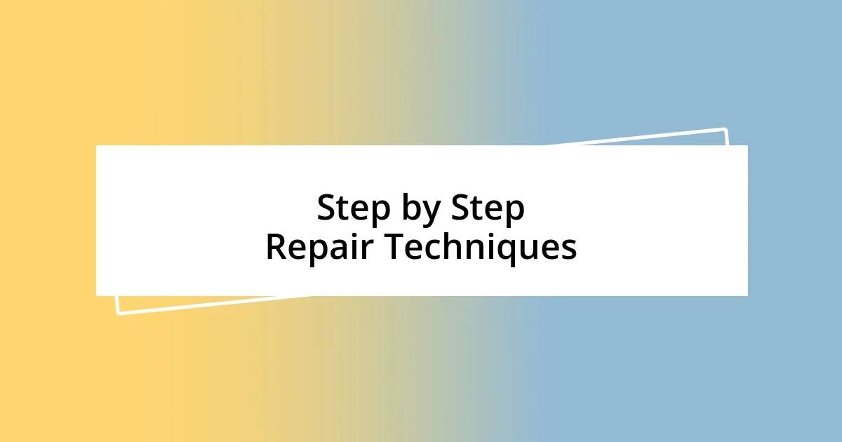 Step by Step Repair Techniques