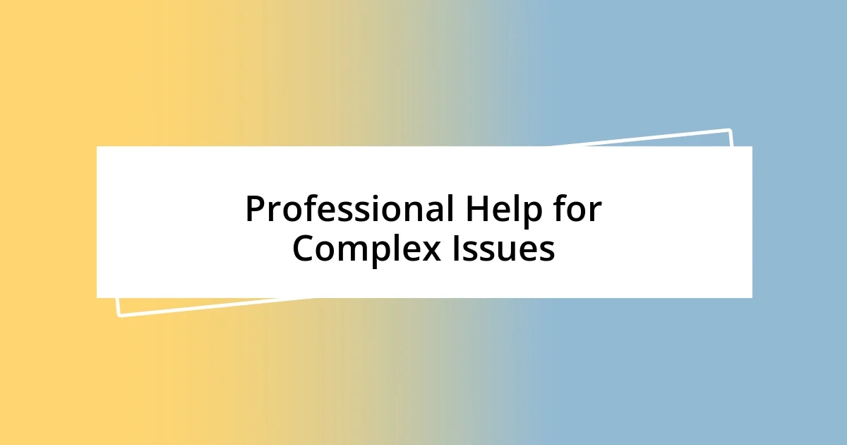 Professional Help for Complex Issues