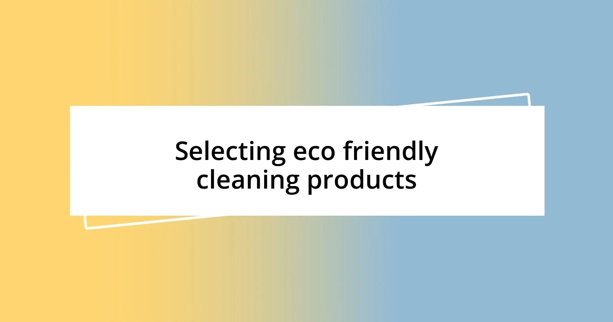 Selecting eco friendly cleaning products