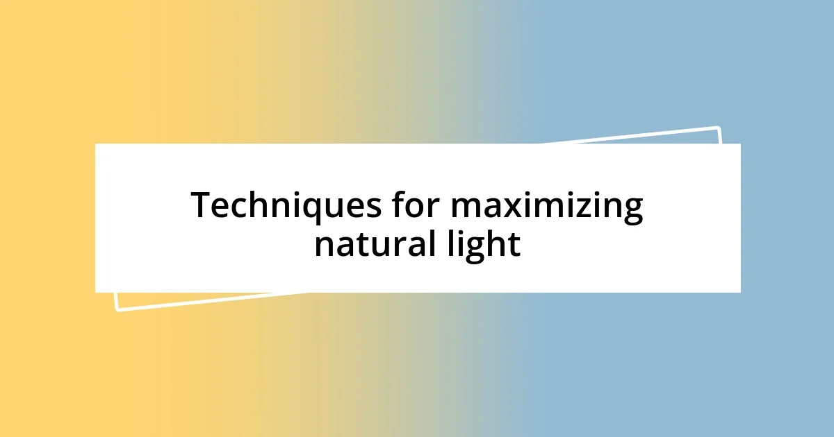 Techniques for maximizing natural light