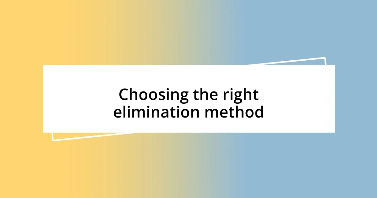 Choosing the right elimination method