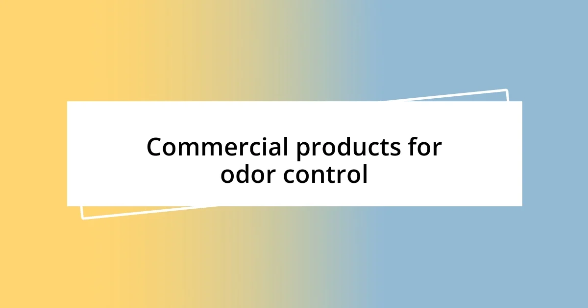 Commercial products for odor control