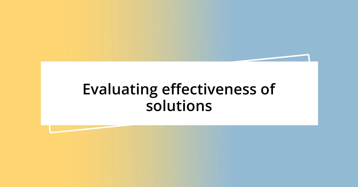 Evaluating effectiveness of solutions